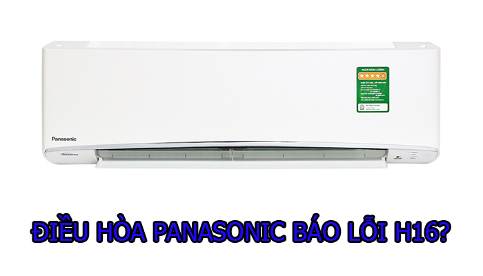 Điều hòa Panasonic báo lỗi H16